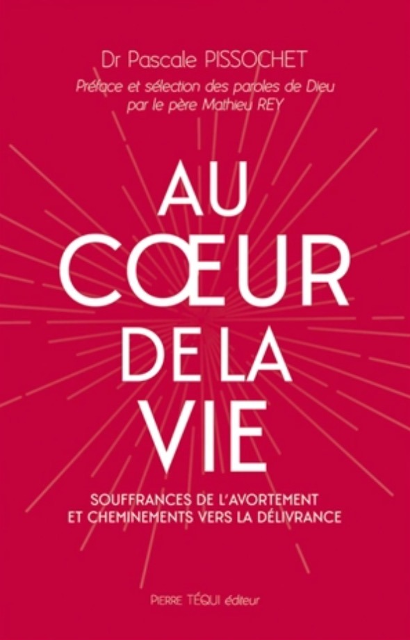Au coeur de la vie : souffrances de l'avortement et cheminements vers la délivrance / Pissochet, Pascale